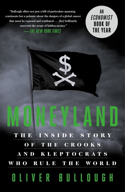 Moneyland The Inside Story of the Crooks and Kleptocrats Who Rule the World