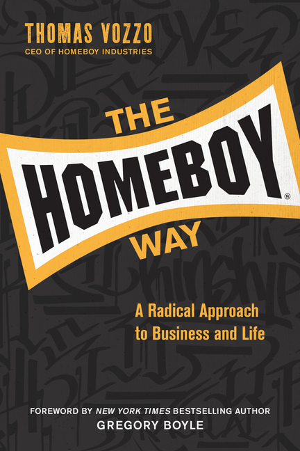 Homeboy Way A Radical Approach to Business and Life