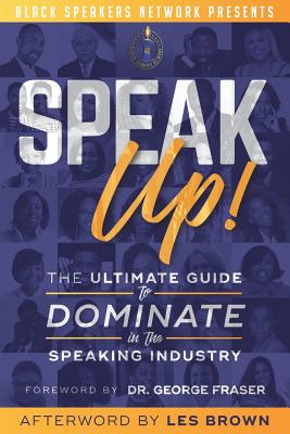 Speak Up!: The Ultimate Guide to Dominate in the Speaking Industry