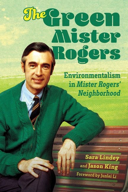  Green Mister Rogers: Environmentalism in Mister Rogers' Neighborhood