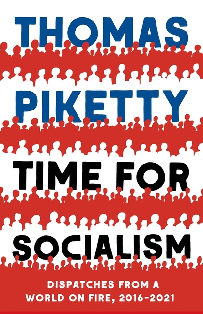  Time for Socialism: Dispatches from a World on Fire, 2016-2021