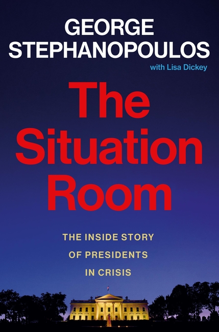 Situation Room The Inside Story of Presidents in Crisis
