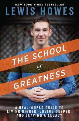 School of Greatness A Real-World Guide to Living Bigger, Loving Deeper, and Leaving a Legacy