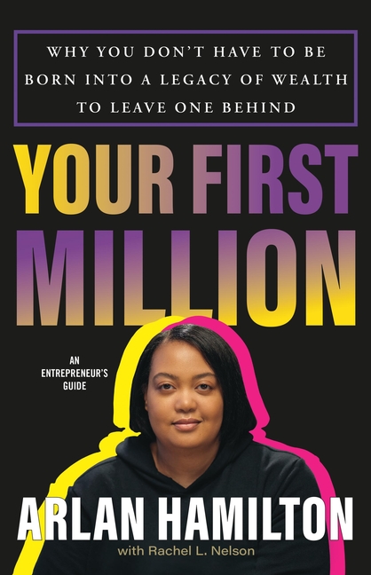  Your First Million: Why You Don't Have to Be Born Into a Legacy of Wealth to Leave One Behind