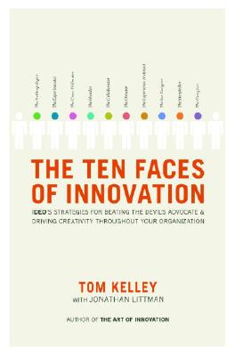 The Ten Faces of Innovation: Ideo's Strategies for Beating the Devil's Advocate and Driving Creativity Throughout Your Organization