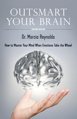 Outsmart Your Brain: How to Master Your Mind When Emotions Take the Wheel