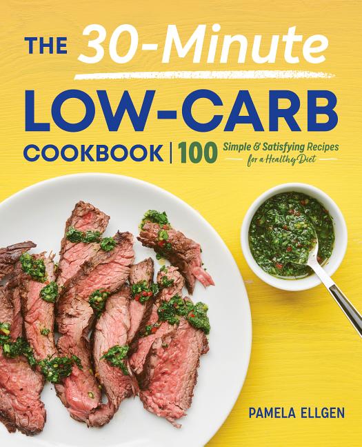 30-Minute Low-Carb Cookbook: 100 Simple & Satisfying Recipes for a Healthy Diet