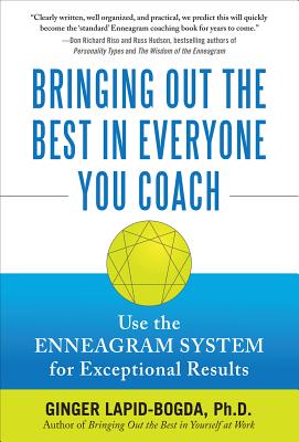  Bringing Out the Best in Everyone You Coach: Use the Enneagram System for Exceptional Results