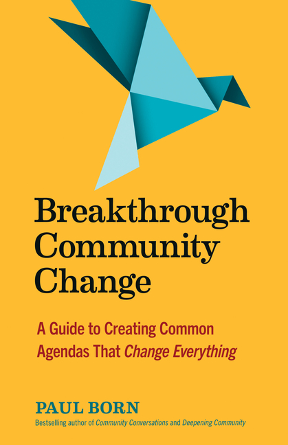 Breakthrough Community Change: A Guide to Creating Common Agendas That Change Everything