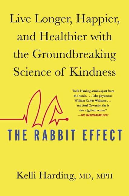 Rabbit Effect: Live Longer, Happier, and Healthier with the Groundbreaking Science of Kindness