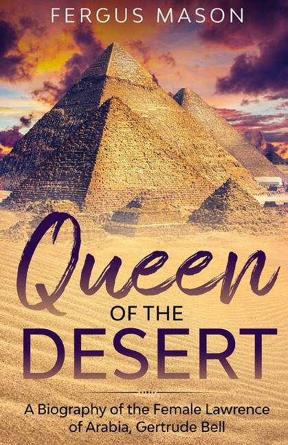  Queen of the Desert: A Biography of the Female Lawrence of Arabia, Gertrude Bell