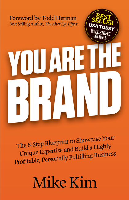 You Are the Brand: The 8-Step Blueprint to Showcase Your Unique Expertise and Build a Highly Profita