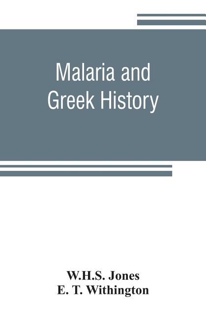 Malaria and Greek history: To Which is Added The History of Greek Therapeutics and the Malaria Theor