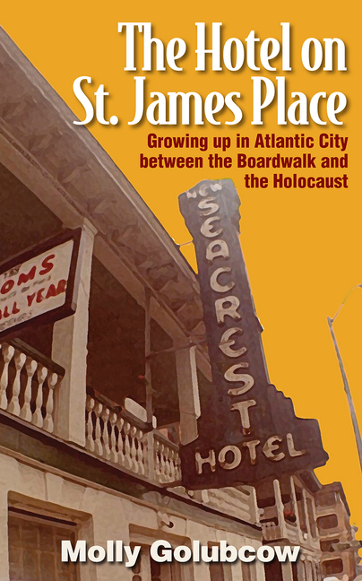 Hotel on St. James Place: Growing Up in Atlantic City Between the Boardwalk and the Holocaust
