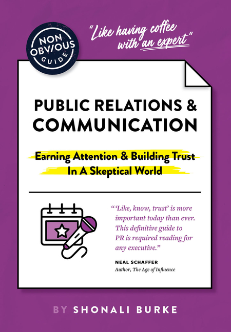 Non-Obvious Guide to Public Relations & Communication: Earning Attention & Building Trust in a Skept