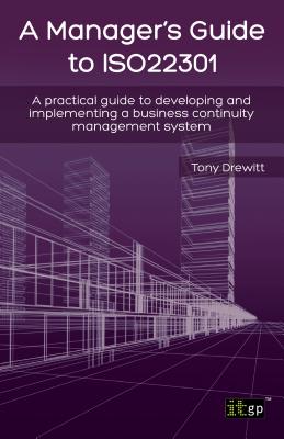 Manager's Guide to ISO22301: A practical guide to developing and implementing a business continuity 