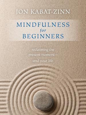 Mindfulness for Beginners Reclaiming the Present Moment--And Your Life