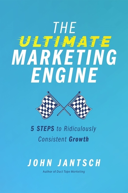 Ultimate Marketing Engine 5 Steps to Ridiculously Consistent Growth