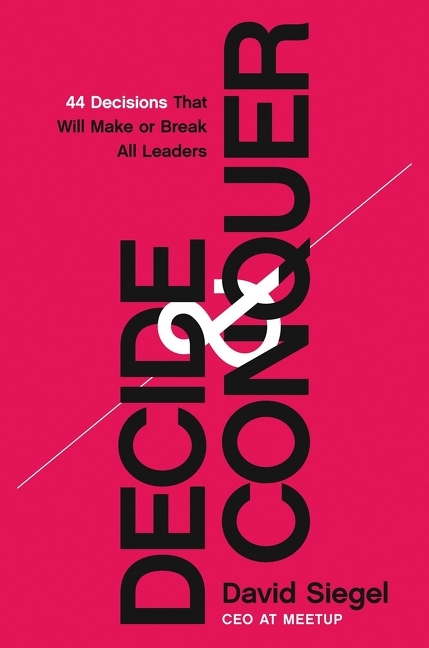Decide and Conquer 44 Decisions That Will Make or Break All Leaders