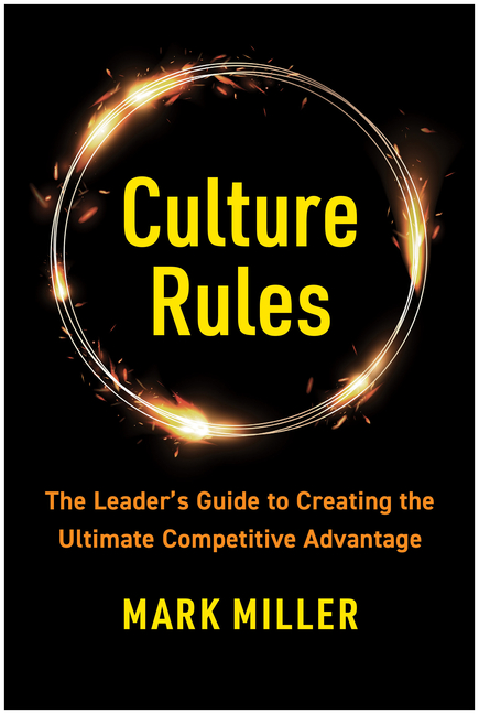  Culture Rules: The Leader's Guide to Creating the Ultimate Competitive Advantage