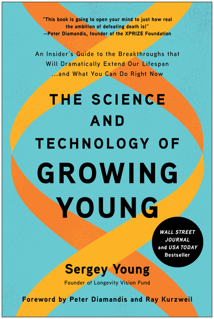 Science and Technology of Growing Young: An Insider's Guide to the Breakthroughs That Will Dramatica