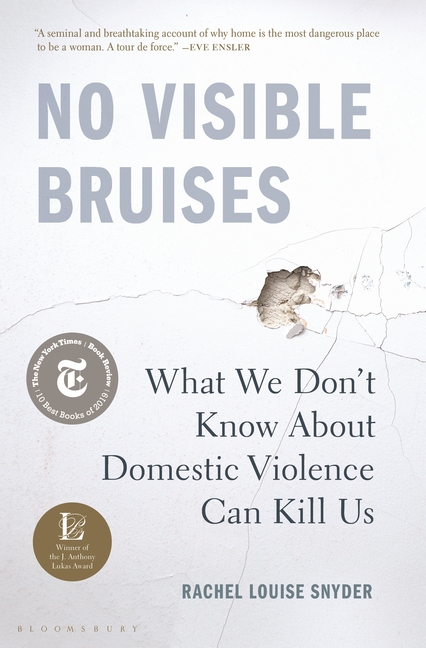  No Visible Bruises: What We Don't Know about Domestic Violence Can Kill Us