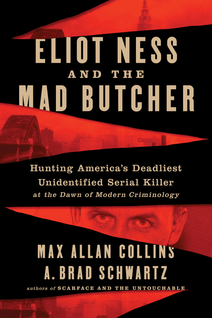 Eliot Ness and the Mad Butcher: Hunting America's Deadliest Unidentified Serial Killer at the Dawn o
