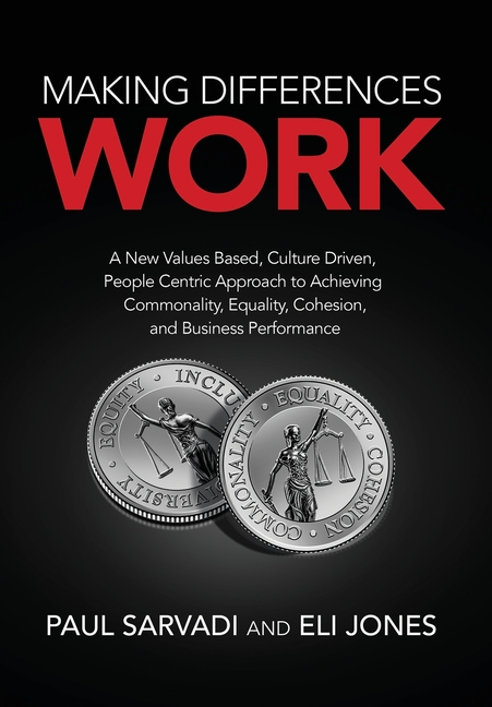 Making Differences Work: A New Values Based, Culture Driven, People Centric Approach to Achieving Co