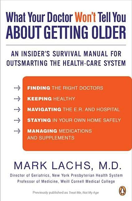  What Your Doctor Won't Tell You About Getting Older: An Insider's Survival Manual for Outsmarting the Health-Care System
