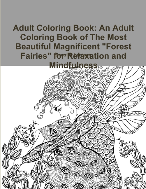  Adult Coloring Book: An Adult Coloring Book of The Most Beautiful Magnificent Forest Fairies for Relaxation and Mindfulness