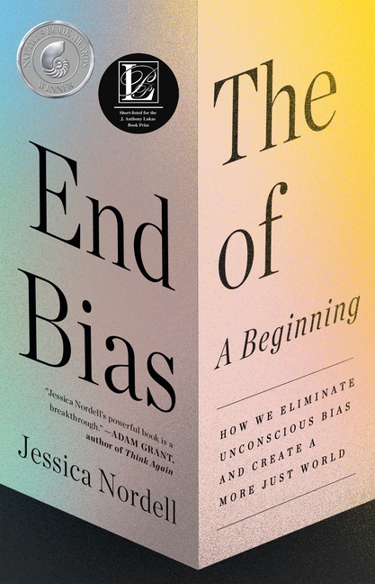 End of Bias: A Beginning: How We Eliminate Unconscious Bias and Create a More Just World