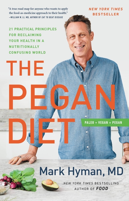 Pegan Diet: 21 Practical Principles for Reclaiming Your Health in a Nutritionally Confusing World