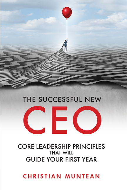 Successful New CEO: The Core Leadership Principles That Will Guide Your First Year