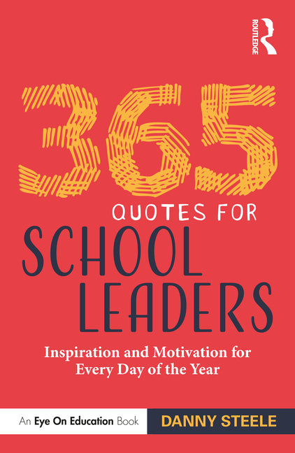  365 Quotes for School Leaders: Inspiration and Motivation for Every Day of the Year