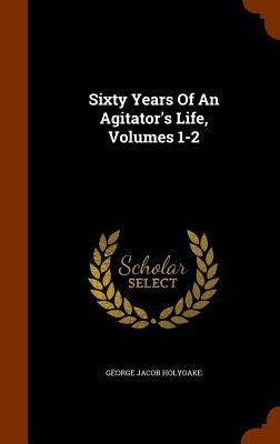  Sixty Years Of An Agitator's Life, Volumes 1-2