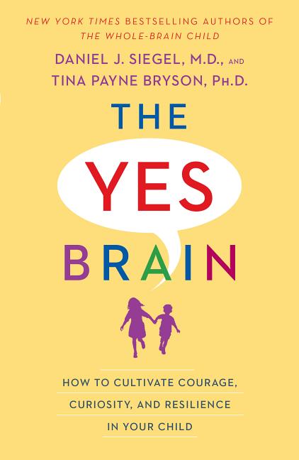 Yes Brain: How to Cultivate Courage, Curiosity, and Resilience in Your Child