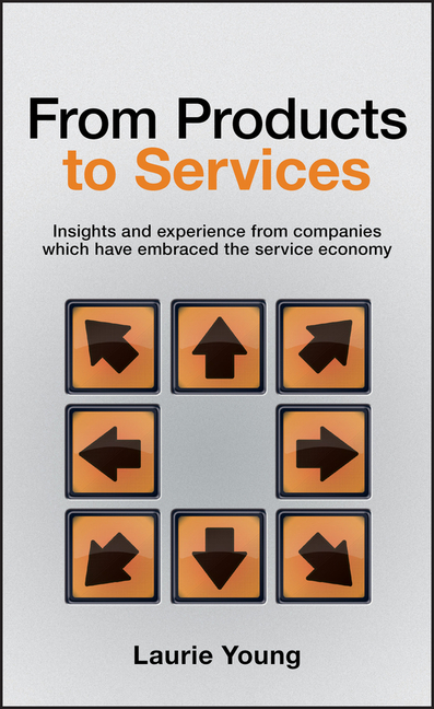  From Products to Services: Insight and Experience from Companies Which Have Embraced the Service Economy