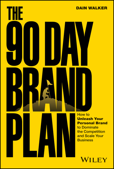 The 90 Day Brand Plan: How to Unleash Your Personal Brand to Dominate the Competition and Scale Your Business