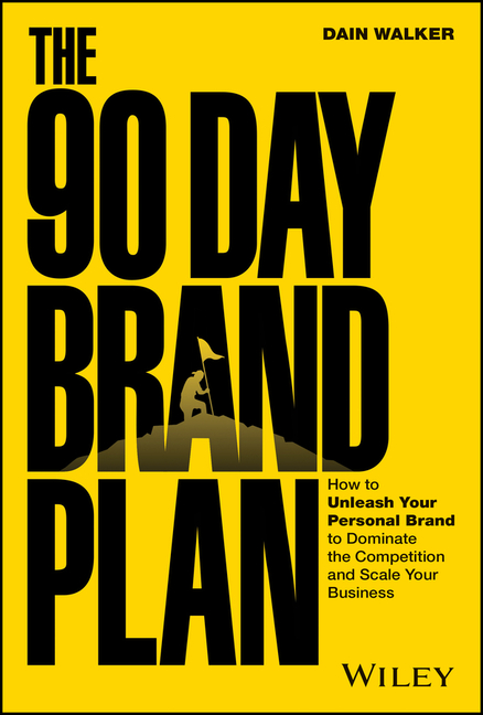 90 Day Brand Plan How to Unleash Your Personal Brand to Dominate the Competition and Scale Your Busi