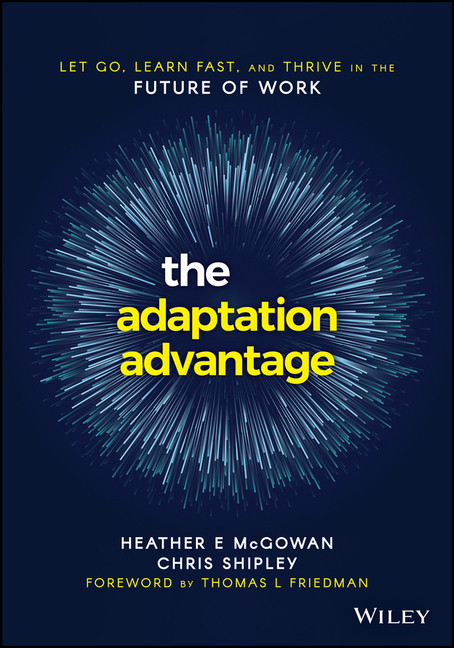 Adaptation Advantage: Let Go, Learn Fast, and Thrive in the Future of Work