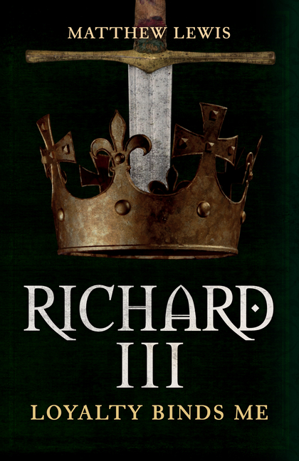  Richard III: Loyalty Binds Me