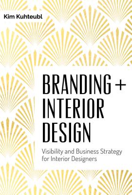 Branding + Interior Design: Visibility and Business Strategy for Interior Designers