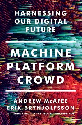Machine, Platform, Crowd Harnessing Our Digital Future