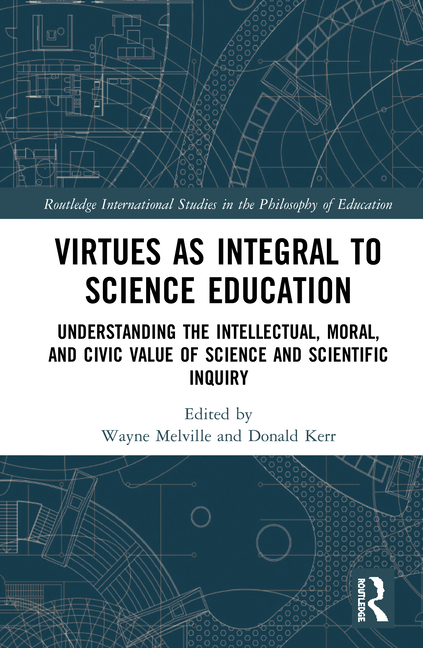 Virtues as Integral to Science Education: Understanding the Intellectual, Moral, and Civic Value of 