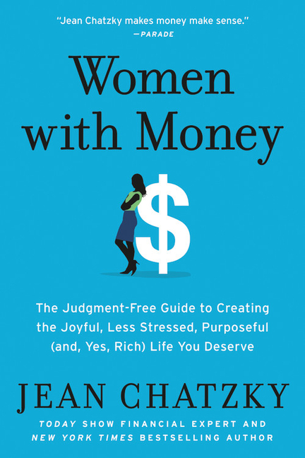  Women with Money: The Judgment-Free Guide to Creating the Joyful, Less Stressed, Purposeful (And, Yes, Rich) Life You Deserve