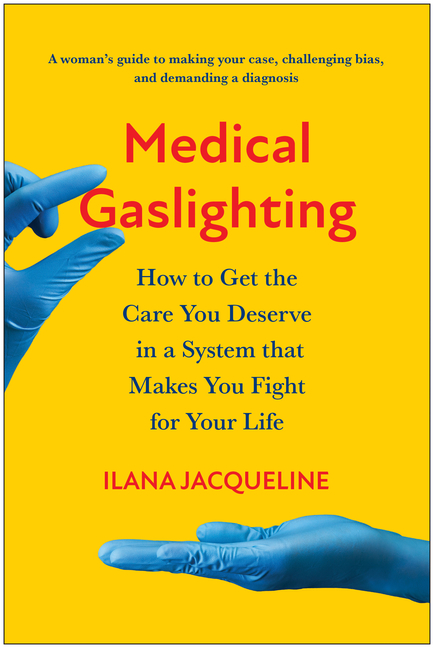  Medical Gaslighting: How to Get the Care You Deserve in a System That Makes You Fight for Your Life