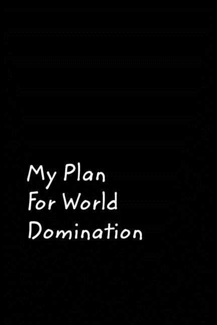 My Plan For World Domination