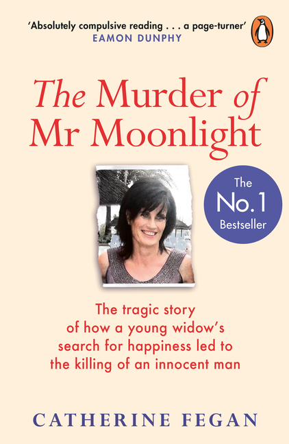 The Murder of MR Moonlight: How Sexual Obsession, Greed and Arrogance Led to the Killing of an Innocent Man - The Definitive Story Behind the Tria