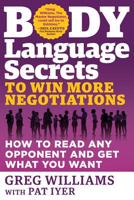  Body Language Secrets to Win More Negotiations: How to Read Any Opponent and Get What You Want