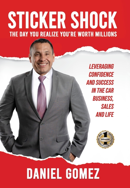  Sticker Shock: The Day You Realize Your Worth Millions - Leveraging Confidence and Success in the Car Business, Sales and Life (Hard Cover)